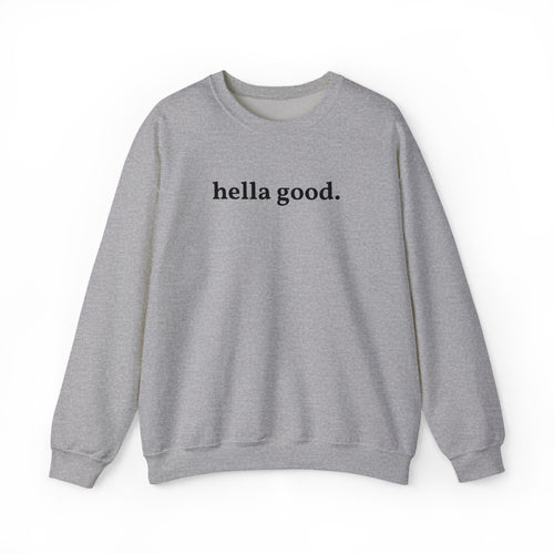 Crewneck Sweatshirt — "hella good." Minimal Graphic Pullover