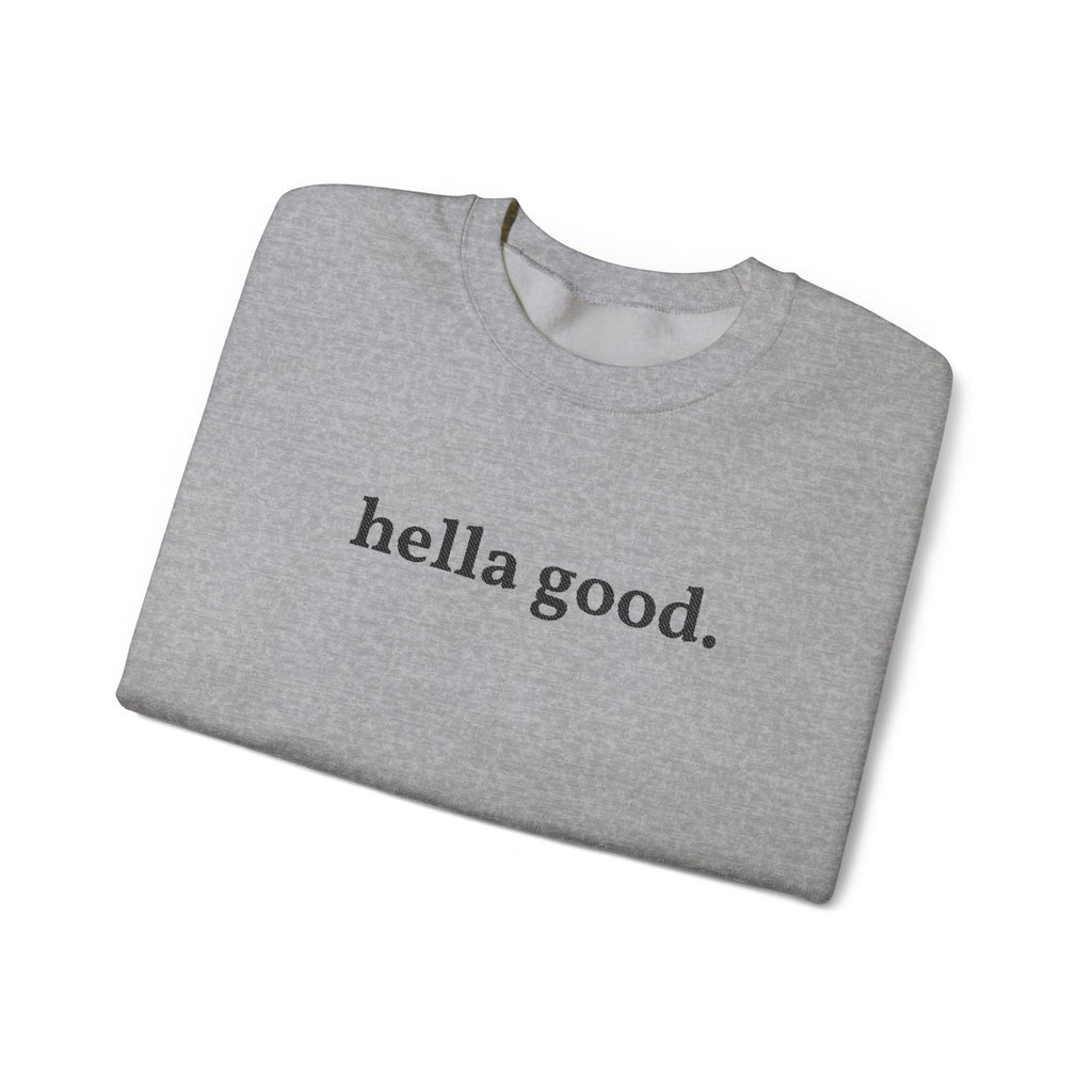 Crewneck Sweatshirt — "hella good." Minimal Graphic Pullover