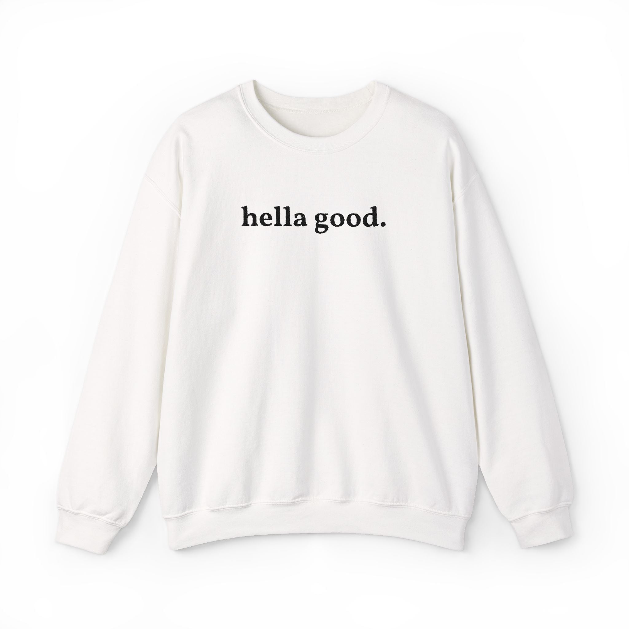 Crewneck Sweatshirt — "hella good." Minimal Graphic Pullover